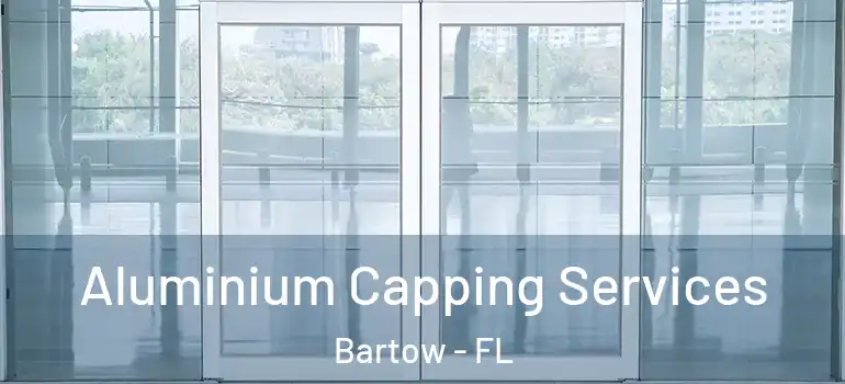  Aluminium Capping Services Bartow - FL
