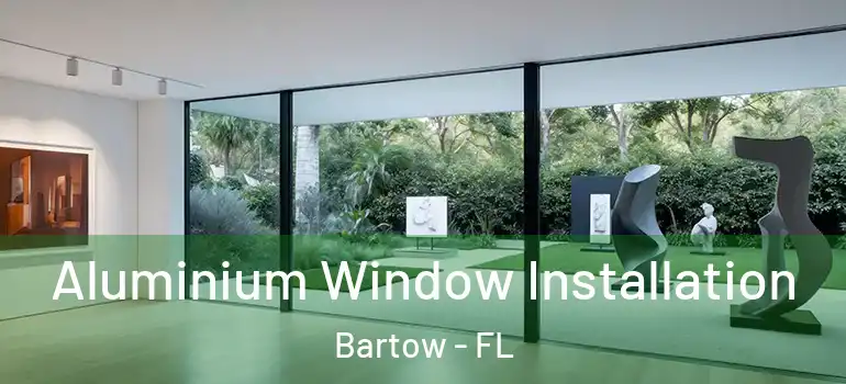  Aluminium Window Installation Bartow - FL