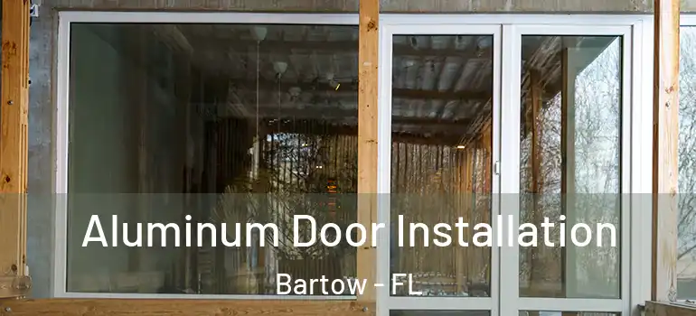  Aluminum Door Installation Bartow - FL