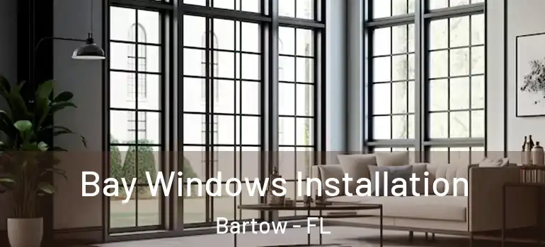  Bay Windows Installation Bartow - FL