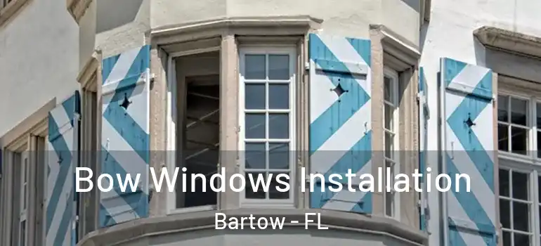  Bow Windows Installation Bartow - FL