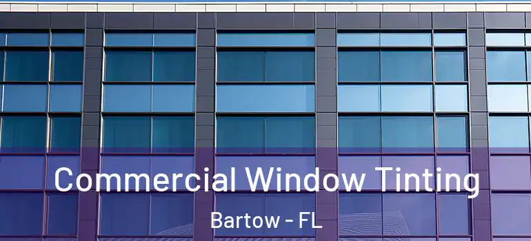  Commercial Window Tinting Bartow - FL