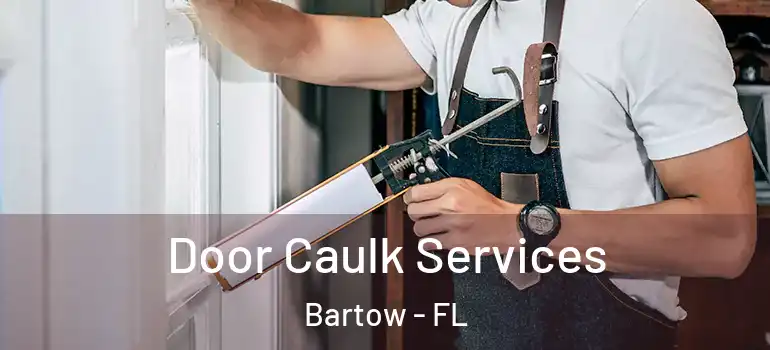  Door Caulk Services Bartow - FL
