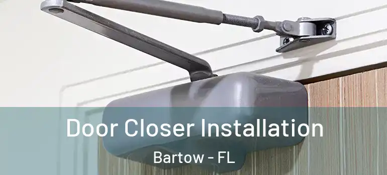  Door Closer Installation Bartow - FL