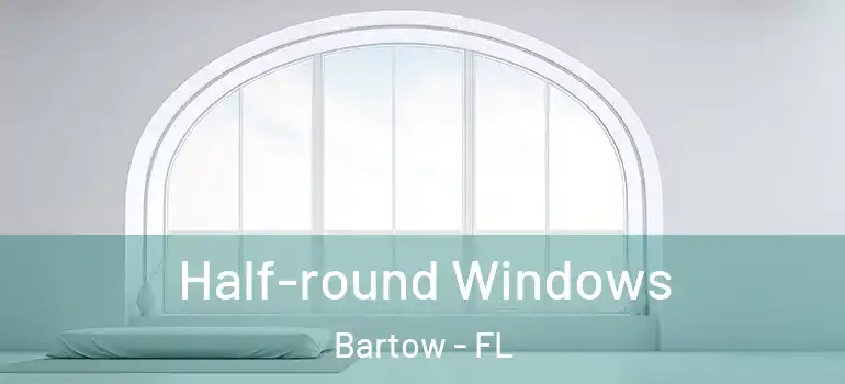  Half-round Windows Bartow - FL