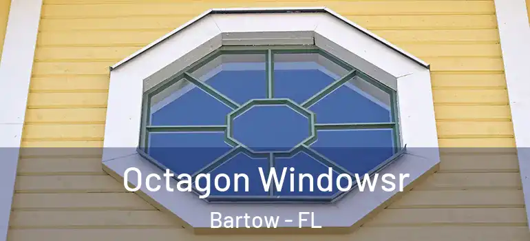  Octagon Windowsr Bartow - FL