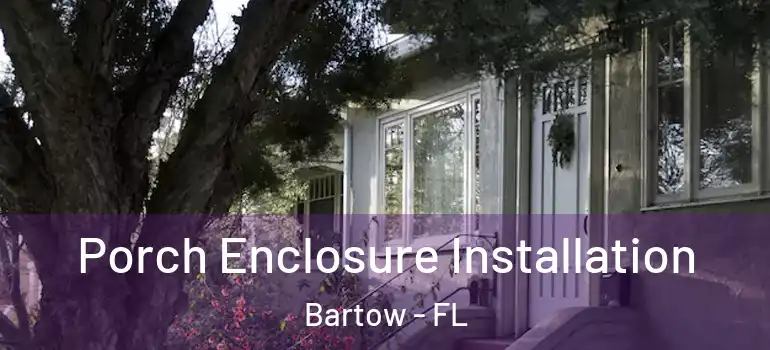  Porch Enclosure Installation Bartow - FL