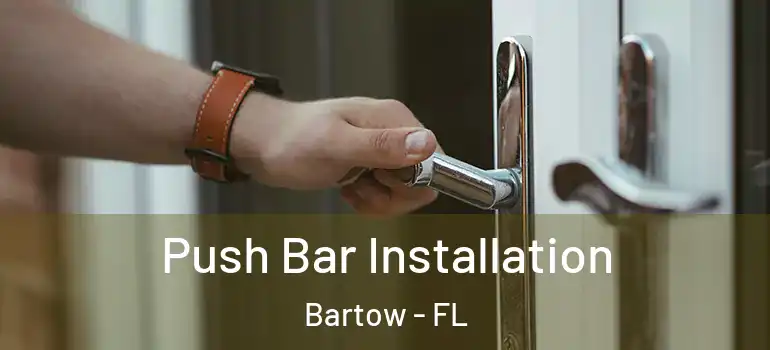  Push Bar Installation Bartow - FL