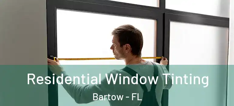  Residential Window Tinting Bartow - FL