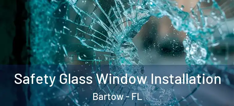  Safety Glass Window Installation Bartow - FL