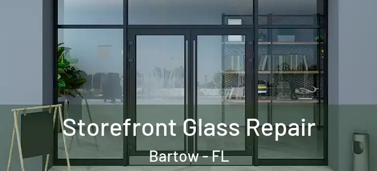  Storefront Glass Repair Bartow - FL