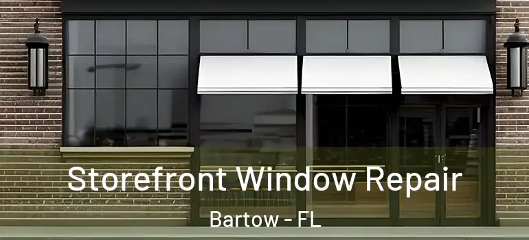  Storefront Window Repair Bartow - FL