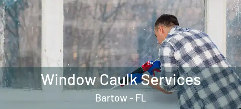  Window Caulk Services Bartow - FL