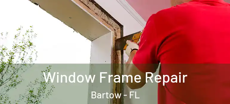  Window Frame Repair Bartow - FL