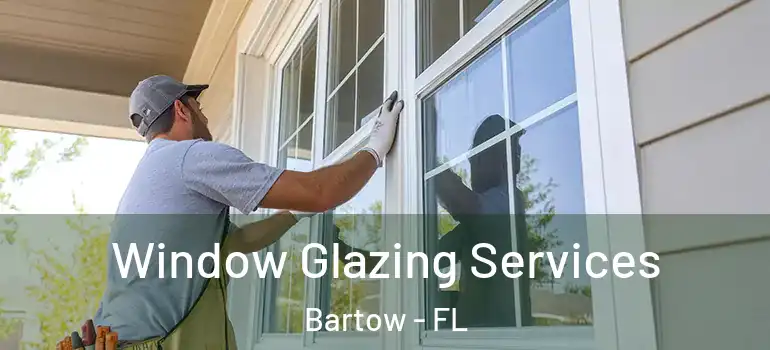  Window Glazing Services Bartow - FL