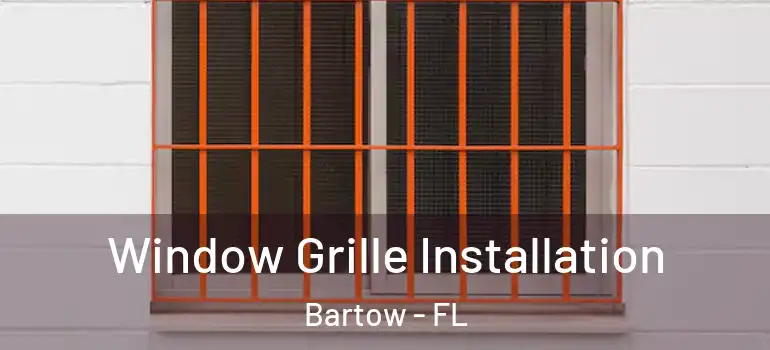  Window Grille Installation Bartow - FL
