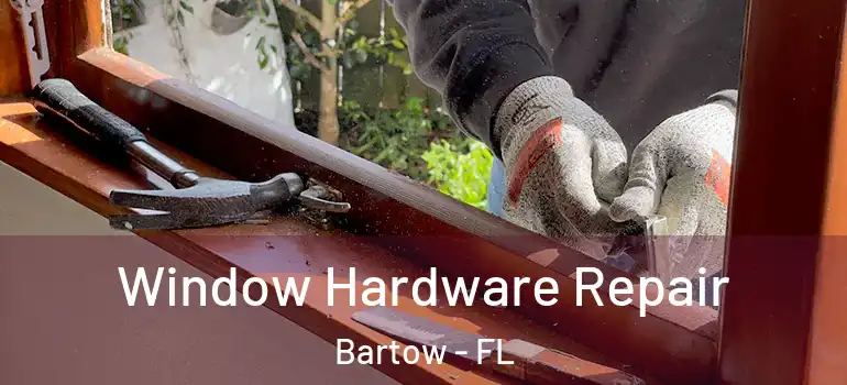  Window Hardware Repair Bartow - FL