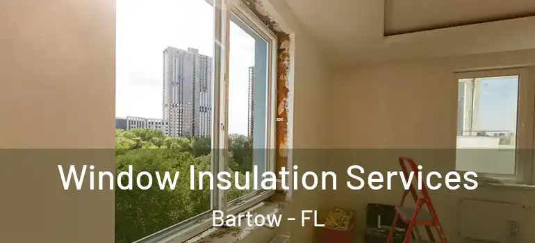  Window Insulation Services Bartow - FL