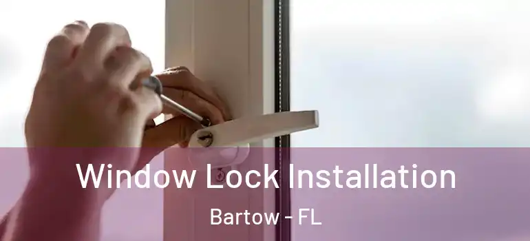  Window Lock Installation Bartow - FL