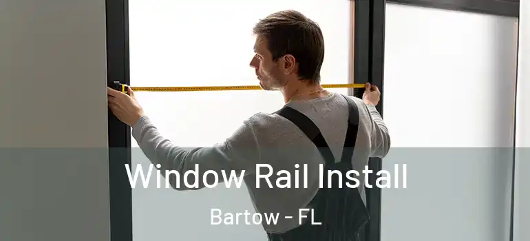  Window Rail Install Bartow - FL